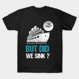 But  did we sink? T-Shirt